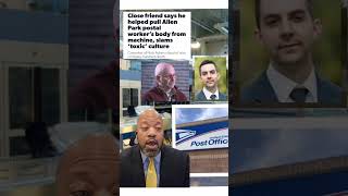 Full Friend of Unalived Postal 📫 Worker slams USPS for Toxic workplace | Helped pull body from machine Update