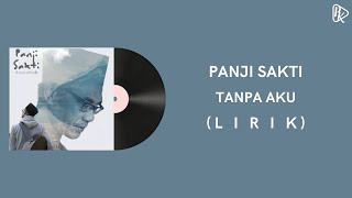 Panji Sakti - Tanpa Aku (Lirik)