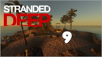 Stranded Deep - Gameplay & Walkthrough | Episode 9: The one that almost literally killed me...