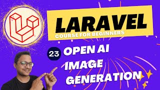 Laravel 10 full course for beginner -  Open AI Image generation