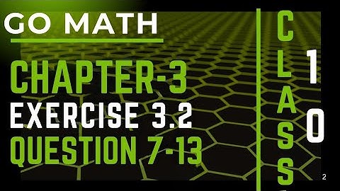 Math10 Class - Chapter 3 | Exercise 3.2| Question #7-13| Go Math |