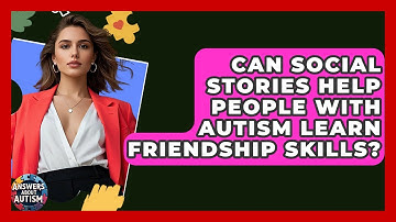 Can Social Stories Help People With Autism Learn Friendship Skills? - Answers About Autism