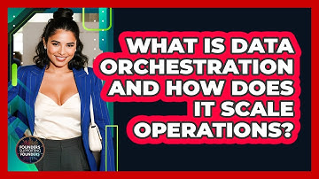 What Is Data Orchestration And How Does It Scale Operations? - Founders Supporting Founders