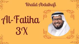 Surah Al-Fatiha || 3X || Khalid Abdulkafi