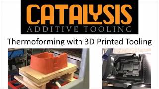 Catalysis Additive Tooling | Thermoforming with 3D Printed Tooling