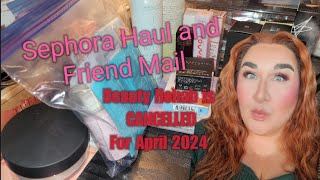 Sephora and Friend Mail HAUL - Beauty Rehab is cancelled for April 2024 #buysandbyes #beautyrehab