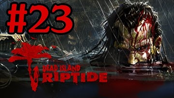 Dead Island Riptide Walkthrough Part 23 With Commentary Xbox 360 Gameplay