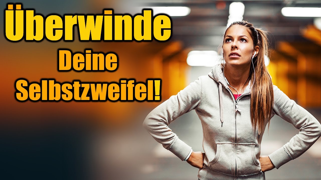 Überwinde Deine Selbstzweifel!