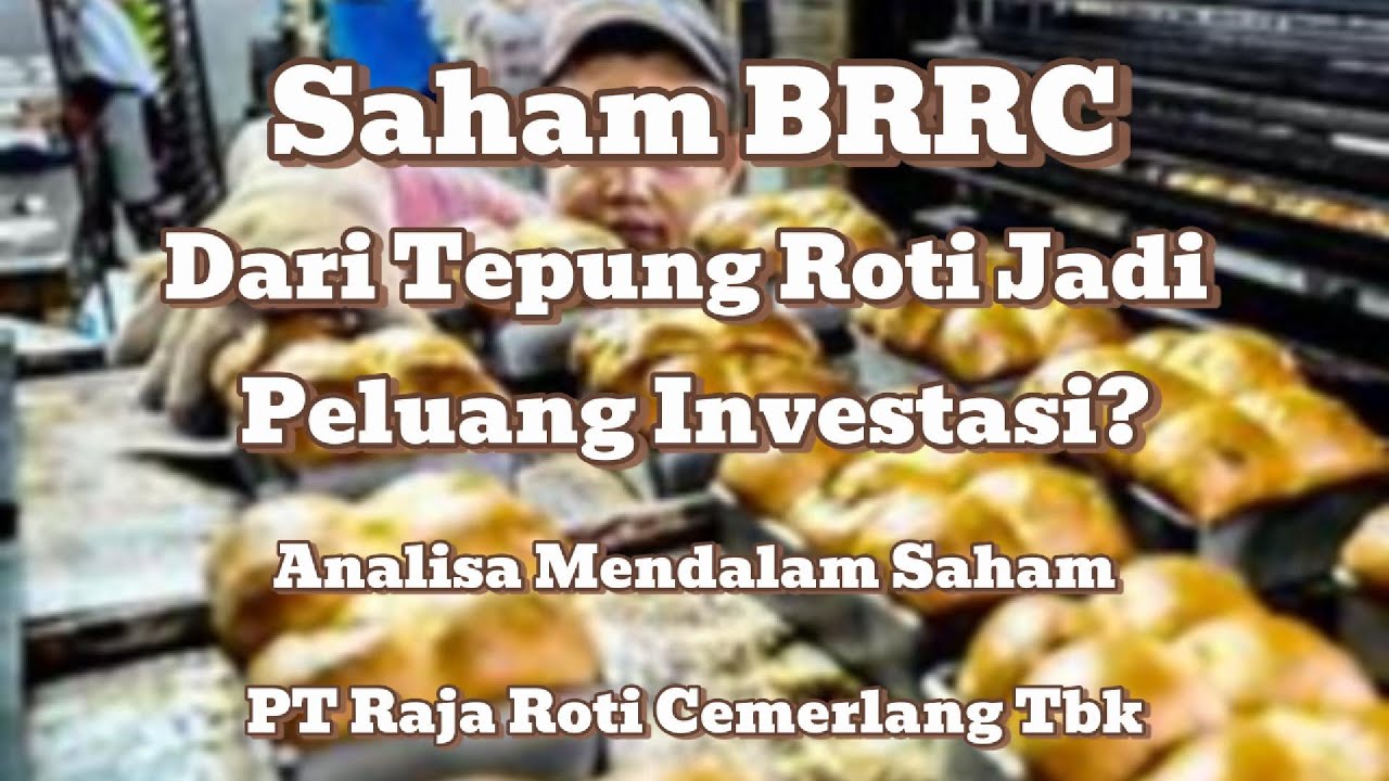 BRRC: Dari Tepung Roti Jadi Peluang Investasi? Analisa Mendalam Saham ...