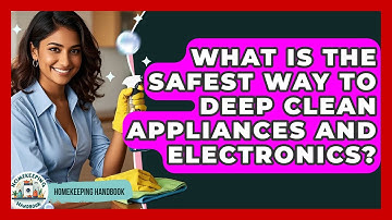 What Is The Safest Way To Deep Clean Appliances And Electronics? - Homekeeping Handbook