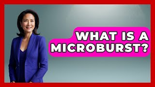 What Is A Microburst? | Survival Skills for Everyone