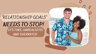 Relationship Goals Are Fake - The Truth Behind Relationship Goals 2022