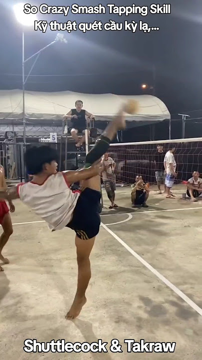 So Crazy Smash Tapping Skill/Kỹ thuật quét cầu kỳ lạ,...#cầumây #takraw #sepaktakraw #takrawskill