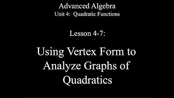 Lesson 4-7: Using Vertex Form to Analyze Graphs of Quadratics