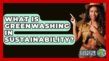 What Is Greenwashing In Sustainability? - Ecosystem Essentials