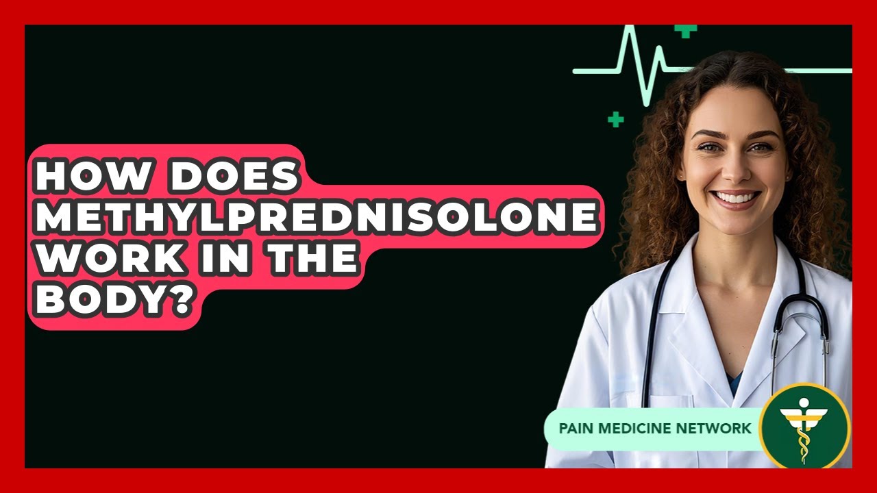 How Does Methylprednisolone Work In The Body? - Pain Medicine Network