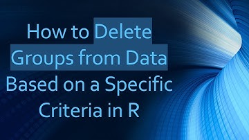How to Delete Groups from Data Based on a Specific Criteria in R