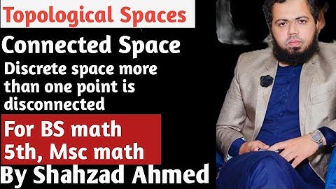 Connected space in topological spaces by Shahzad Ahmed. #bsmath #mscmath #connection #topology