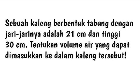 Sebuah tabung mempunyai volume 21.195 cm tinggi tabung tersebut adalah 30 cm berapakah panjang jari jari alas tabung tersebut?