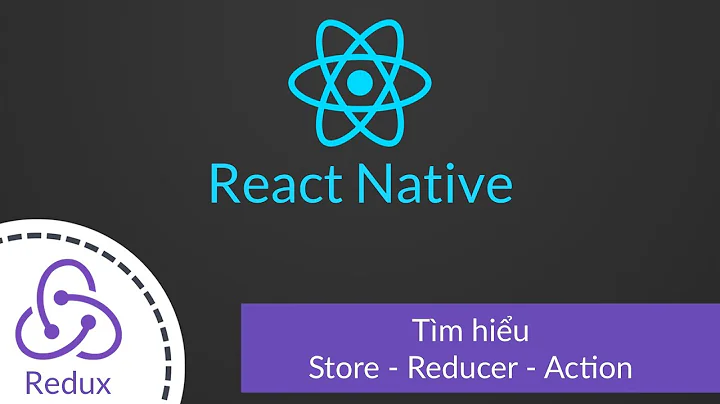 Redux: Tìm hiểu Store, Reducer, Action