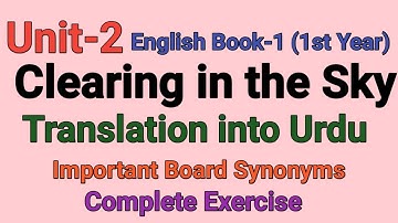 Unit-2 Clearing in the Sky || Translation in Urdu || Exercise || Synonyms || 1st year English ||