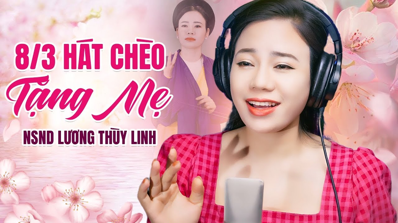 8/3 TẶNG MẸ NHỮNG BÀI HÁT CHÈO HAY NHẤT VỀ MẸ - Còn món quà nào ý nghĩa hơn