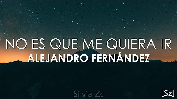 Alejandro Fernández - No Es Que Me Quiera Ir (Letra)