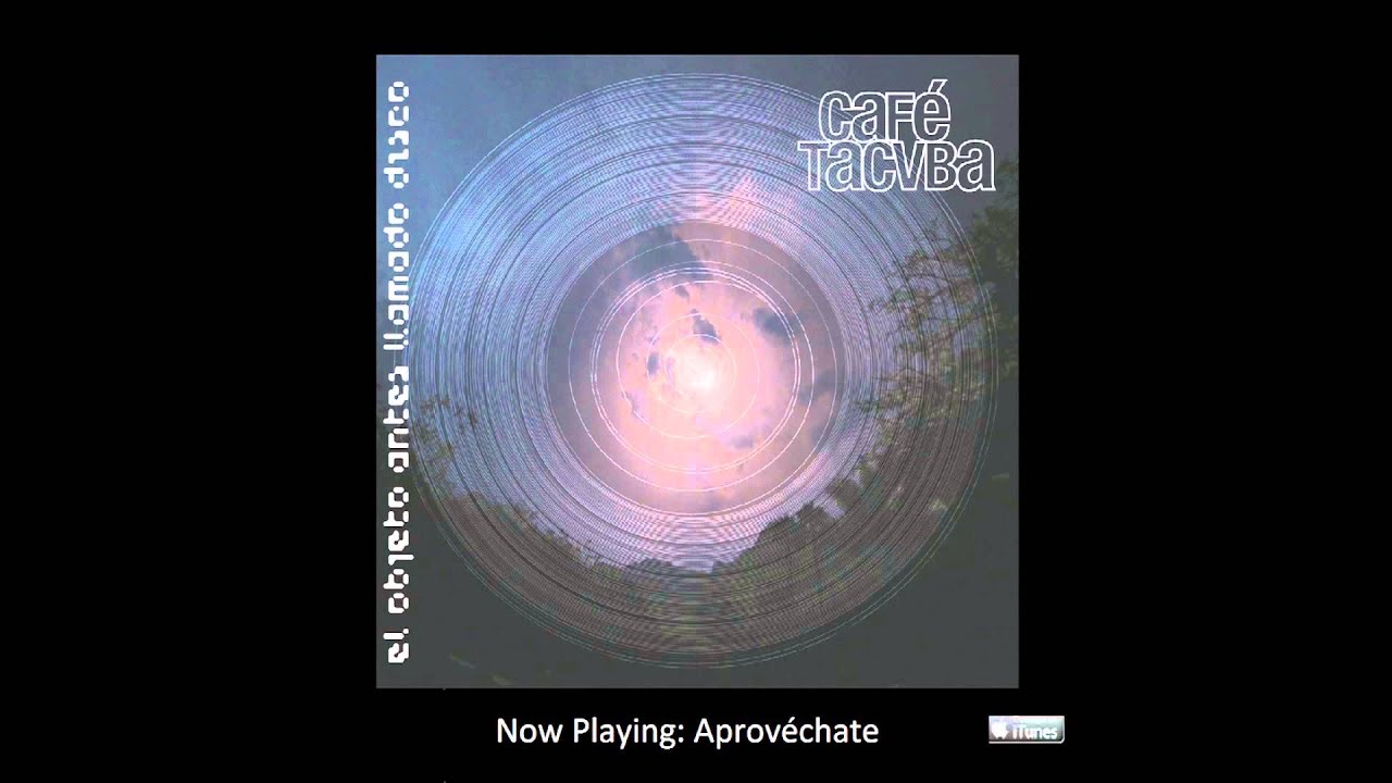 Café Tacvba- Aprovéchate