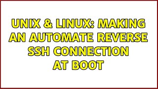 Unix & Linux: making an automate reverse SSH connection at boot (6 Solutions!!)