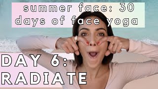 Day 6: RADIATE | Summer Face: 30 Days of Face Yoga
