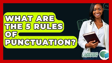 What Are The 5 Rules Of Punctuation? - The Language Library