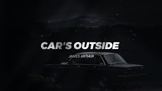 CAR'S OUTSIDE - JAMES ARTHUR ( Lyrics )