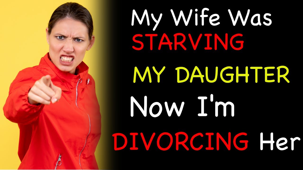 UPDATE  My Wife Starved My Daughter, So I'm Leaving Her