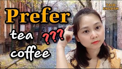 #4 - Học Tiếng Anh Với Cấu Trúc "Prefer"