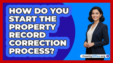 How Do You Start The Property Record Correction Process?