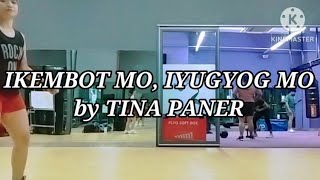 IKEMBOT MO, IYUGYOG MO by TINA PANER