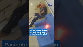 Paciente coloca fogo em sofá e provoca incêndio em hospital #shorts #balançogeral