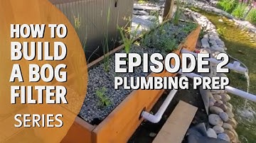 How to build a bog filter (Series) Keeping Your Koi Pond Clean- Episode 2 - Plumbing Prep