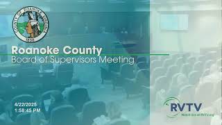 Roanoke County Board of Supervisors Meeting on April 22 2025 at 2:00pm