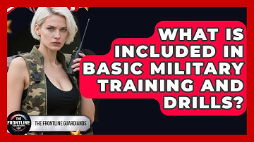 What Is Included in Basic Military Training and Drills? - The Frontline Guardians