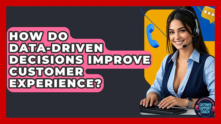 How Do Data-driven Decisions Improve Customer Experience? - Customer Support Coach