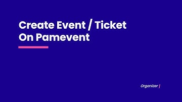 How to Create Event & Ticket on Pamevent: A Step-by-Step Guide