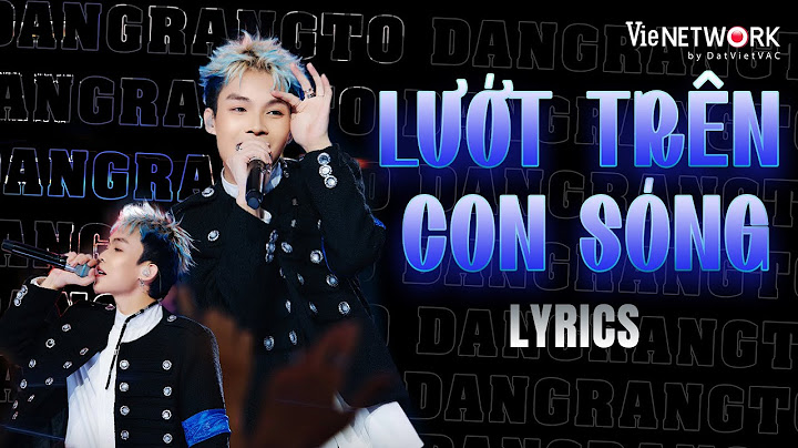 [LYRICS] LƯỚT TRÊN CON SÓNG - Dangrangto rap trên nền nhạc bolero | RAP VIỆT 2024