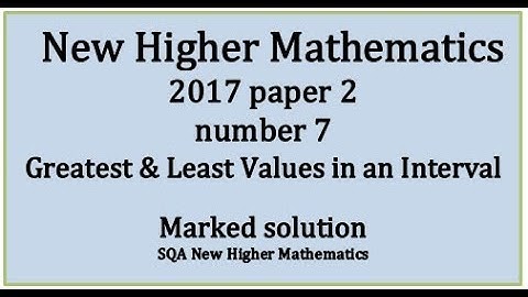 2017 SQA Higher Mathematics Paper 2: 7 Greatest and least values in an interval