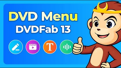 How to create your own DVD menu using DVDFab 13 (2025)