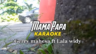 Mama Papa - Karaoke dangdut koplo gerry mahesa feat lala widy