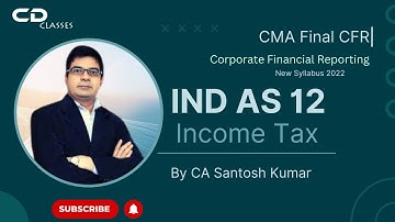 IND AS 12 Income Tax By CA CMA Santosh Kumar || CMA Final CFR || New Syllabus 2022