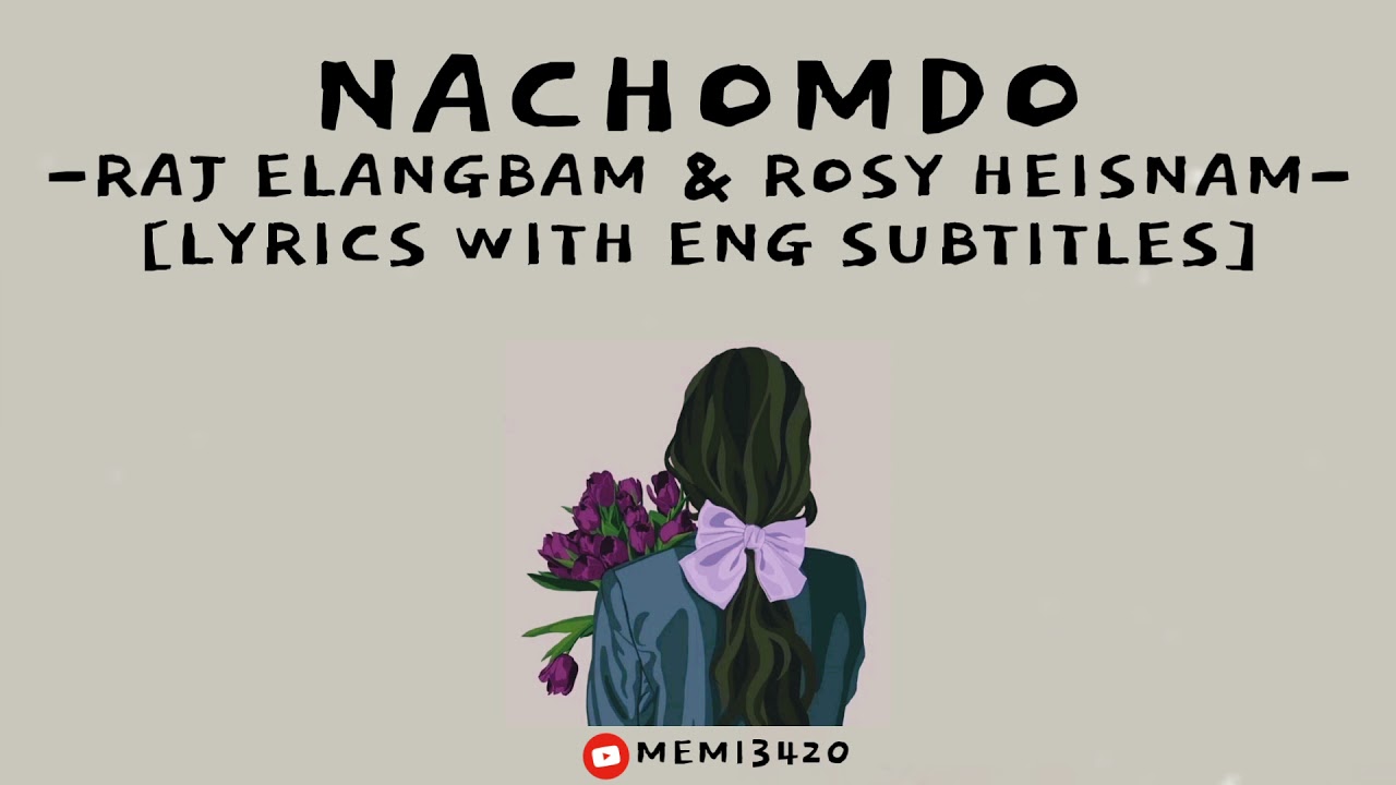 Nachomdo  Raj Elangbam  Rosy Heisnam  Manipuri Lyrics Video  Eng Subbed
