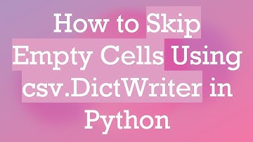 How to Skip Empty Cells Using csv.DictWriter in Python