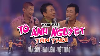 VAN SON 😊 Canada | Tam Tấu TÔ ÁNH NGUYỆT TÂN THỜI | Việt Thảo- Vân Sơn - Bảo Liêm
